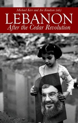 Lebanon: After the Cedar Revolution - Knudsen, Are (Editor), and Kerr, Michael (Editor)