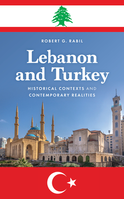 Lebanon and Turkey: Historical Contexts and Contemporary Realities - Rabil, Robert G