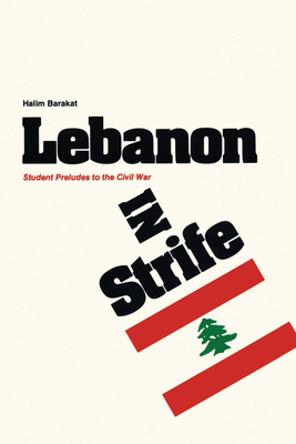 Lebanon in Strife: Student Preludes to the Civil War - Barakat, Halim