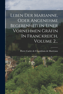 Leben Der Marianne, Oder Angenehme Begebenheiten Einer Vornehmen Grfin In Franckreich, Volume 2...