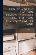 Leben Des Generals Carl Von Clausewitz Und Der Frau Marie Von Clausewitz. Zweiter Band