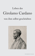 Leben des Girolamo Cardano von ihm selbst geschrieben