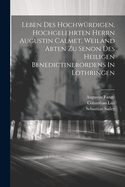 Leben Des Hochwurdigen, Hochgelehrten Herrn Augustin Calmet, Weiland Abten Zu Senon Des Heiligen Benedictinerordens in Lothringen