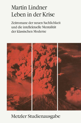 Leben in Der Kriese: Zeitromane Der Neuen Sachlichkeit Und Die Intellektuelle Mentalitat Der Klassischen Moderne. Metzler Studienausgabe - Lindner, Martin