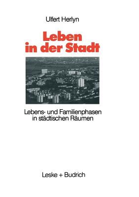 Leben in Der Stadt: Lebens- Und Familienphasen in Stdtischen Rumen - Herlyn, Ulfert