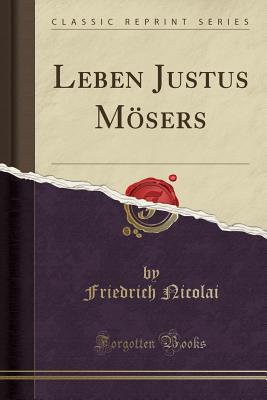 Leben Justus Msers (Classic Reprint) - Nicolai, Friedrich