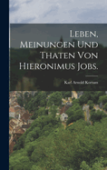 Leben, Meinungen Und Thaten Von Hieronimus Jobs.