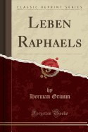 Leben Raphaels (Classic Reprint)