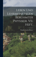 Leben Und Lehrmeinungen Ber?hmter Physiker. VII. Heft.