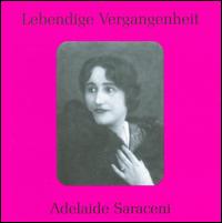 Lebendige Vergangenheit: Adelaide Saraceni - Adelaide Saraceni (soprano); Afro Poli (vocals); Apollo Granforte (baritone); Ida Mannarini (mezzo-soprano);...