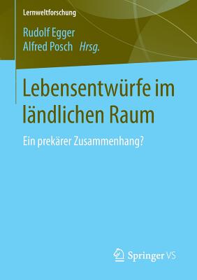 Lebensentwurfe Im Landlichen Raum: Ein Prekarer Zusammenhang? - Egger, Rudolf (Editor), and Posch, Alfred (Editor)