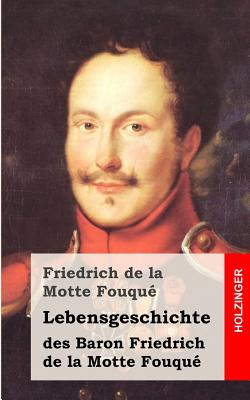 Lebensgeschichte Des Baron Friedrich de La Motte Fouque: Aufgezeichnet Durch Ihn Selbst - La Motte-Fouque, Friedrich Heinrich Karl