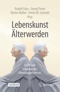 Lebenskunst lterwerden: Licht Und Schatten Des Alterungsprozesses