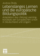 Lebenslanges Lernen Und Die Europaische Bildungspolitik: Adaptation Des Lifelong Learning-Konzepts Der Europaischen Union in Deutschland Und Ungarn