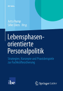 Lebensphasenorientierte Personalpolitik: Strategien, Konzepte Und Praxisbeispiele Zur Fachkrftesicherung