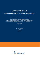 Lebensschicksale Geisteskranker Strafgefangener: Katamnestische Untersuchungen Nach Den Berichten L. Kirn's ber Ehemalige Insassen Der Zentralstrafanstalt Freiburg I. B. (1879-1886)