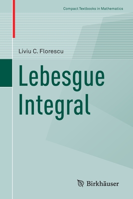 Lebesgue Integral - Florescu, Liviu C