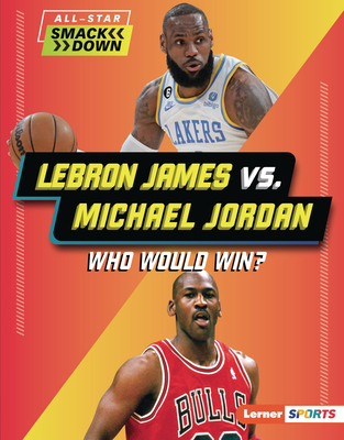 Lebron James vs. Michael Jordan: Who Would Win? - Greenberg, Keith Elliot