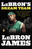 Lebron's Dream Team: How Four Friends and I Brought a Championship Home