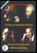 Lecciones de Antropolog?a Filos?fica: Para una destrucci?n de la Historia de la ?tica