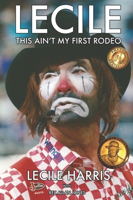 Lecile: This Ain't My First Rodeo - Jones, Rex Allan, and Harris, Lecile