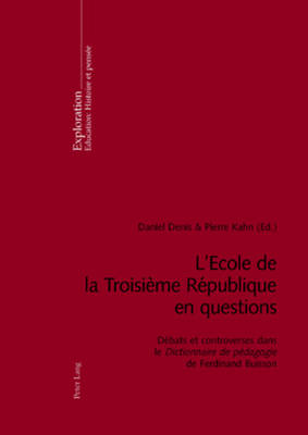 L'Ecole de la Troisi?me R?publique En Questions: D?bats Et Controverses Dans Le Dictionnaire de P?dagogie de Ferdinand Buisson - Schneuwly, Bernard (Editor), and Denis, Daniel (Editor), and Kahn, Pierre (Editor)