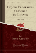 Lecons Professees A l'Ecole Du Louvre: 1887-1896 (Classic Reprint)