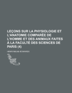 Lecons Sur La Physiologie Et L'anatomie Comparee De L'homme Et Des Animaux / Faites A La Faculte Des Sciences De Paris Par H. Milne Edwards...