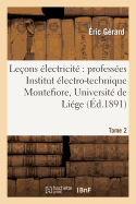 Lecons Sur l'Electricite T. 2: Professees A l'Institut Electro-Technique Montefiore, Annexe A l'Universite de Liege.