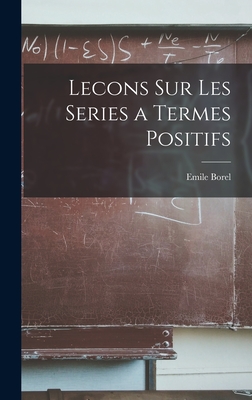 Lecons Sur Les Series a Termes Positifs - Borel, Emile