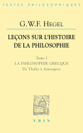 Lecons Sur l'Histoire de la Philosophie I: La Philosophie Grecque. de Thales a Anaxagore