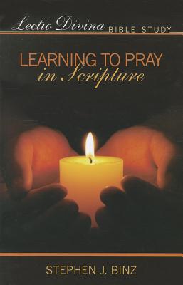 Lectio Divina Bible Study: Learning to Pray in Scripture - Binz, Stephen J.