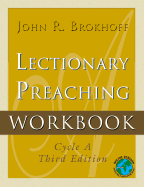 Lectionary Preaching Workbook: For All Users of the Revised Common, the Roman Catholic, and the Episcopal Lectionaries - Brokhoff, John R