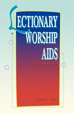 Lectionary Worship Aids: Series IV Cycle A - Wilson, James R