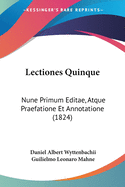 Lectiones Quinque: Nune Primum Editae, Atque Praefatione Et Annotatione (1824)