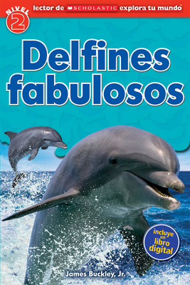 Lector de Scholastic Explora Tu Mundo Nivel 2: Delfines Fabulosos (Dolphin Dive) - Buckley Jr, James