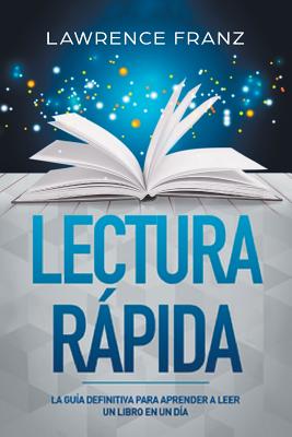 Lectura Rpida: La Gu?a Definitiva Para Aprender a Leer Un Libro En Un D?a - Franz, Lawrence