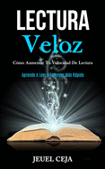 Lectura Veloz: C?mo aumentar tu velocidad de lectura (Aprende a leer y entender ms rpido)