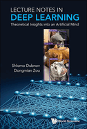 Lecture Notes in Deep Learning: Theoretical Insights Into an Artificial Mind