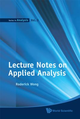 Lecture Notes on Applied Analysis - Wong, Roderick S C