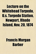 Lecture on the Whitehead Torpedo, U.S. Torpedo Station, Newport, Rhode Island, Nov. 20, 1874