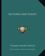 Lectures and Essays - Huxley, Thomas Henry