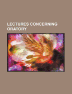 Lectures Concerning Oratory - Lawson, John, Ed.D.