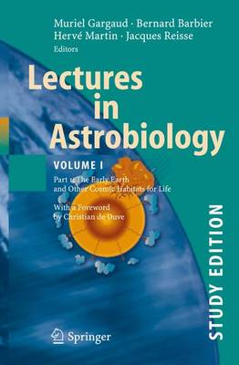 Lectures in Astrobiology: Vol I: Part 1: The Early Earth and Other Cosmic Habitats for Life, Study Edition - Barbier, Bernard (Editor), and Gargaud, Muriel, and Duve, C De (Foreword by)