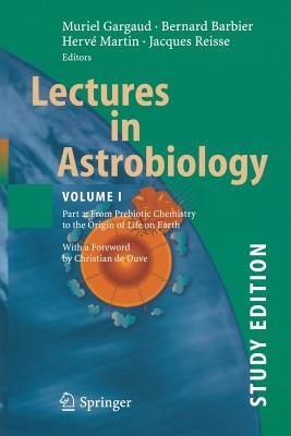 Lectures in Astrobiology: Vol I: Part 2: From Prebiotic Chemistry to the Origin of Life on Earth - Barbier, Bernard (Editor), and Gargaud, Muriel, and Martin, Herv (Editor)