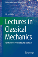 Lectures in Classical Mechanics: With Solved Problems and Exercises