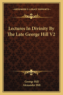 Lectures In Divinity By The Late George Hill V2