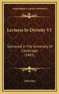 Lectures in Divinity V1: Delivered in the University of Cambridge (1841)