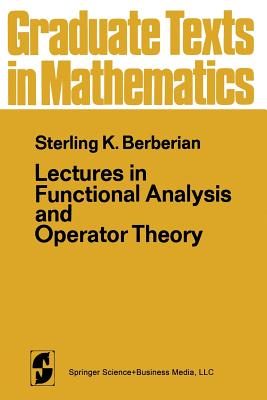 Lectures in Functional Analysis and Operator Theory - Berberian, S K, and Halmos, P R