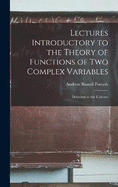 Lectures Introductory to the Theory of Functions of two Complex Variables; Delivered to the Universi